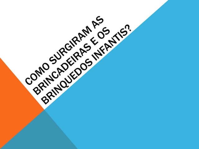 Como surgiram as brincadeiras e os ...