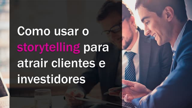 Como usar o storytelling para atrai...