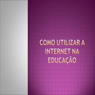 Como utilizar a internet na educaçã...