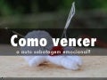Como vencer a autosabotagem emocional?