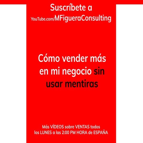Cómo vender más en mi negocio sin usar mentiras - By @MFigueraConsult