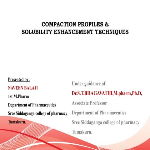 Compaction profile & solubility enhancement techniques Naveen Balaji