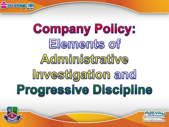 Company Policy: Elements of Administrative Investigation and Progressive Discipline. October 15, 2014. Asian Institute of Management, Makati City, Philippines. By Atty. Apollo X.C.S. Sangalang.