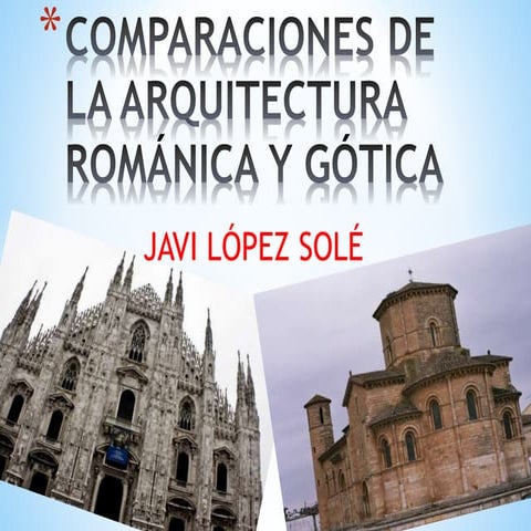 Comparaciones de la arquitectura románica y gótica