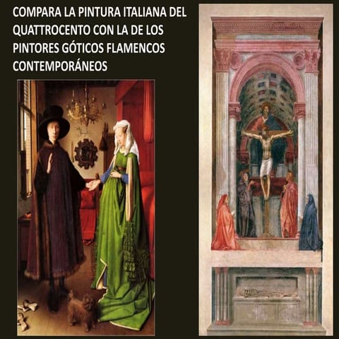 Compara la pintura italiana del Quattrocento con la de los pintores flamencos...