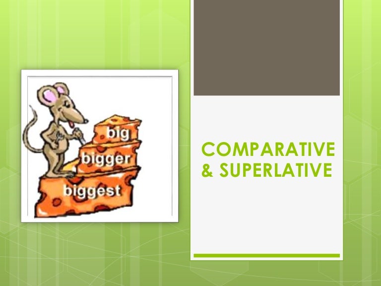 Comparative & superlative