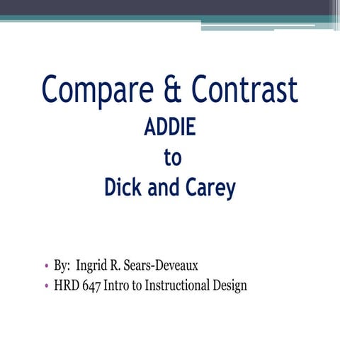 Compare & Contrast ADDIE and Dick and Carey Models