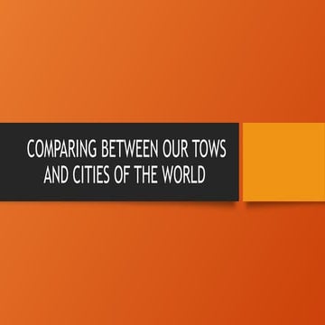 COMPARING BETWEEN OUR TOWS AND CITIES OF THE | PPTX