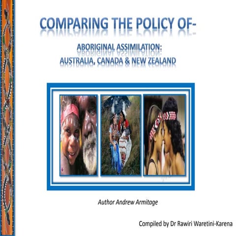 Comparing the policy of Aboriginal Assimilation in Australia, Canada and New ...