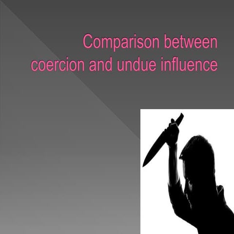 Comparison between coiercion and undue influence