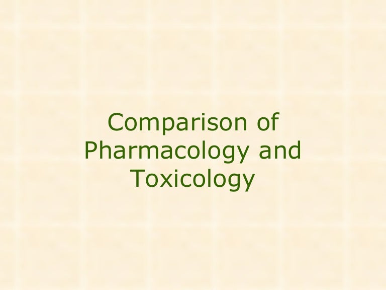 Comparison of Pharmacology and Toxicology