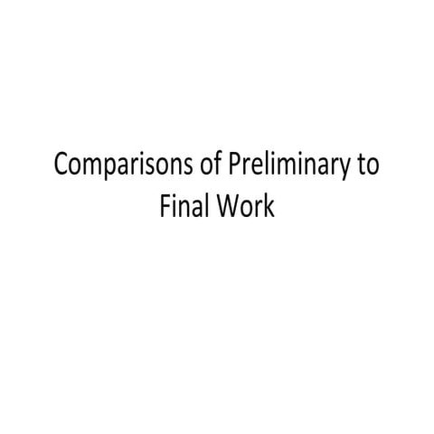 Comparisons of preliminary to final work