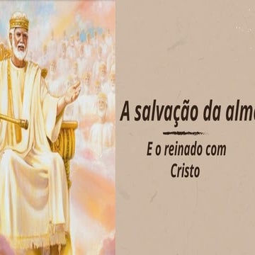 Compartilhar Salvação da alma e o Reinado com Cristo.pptx