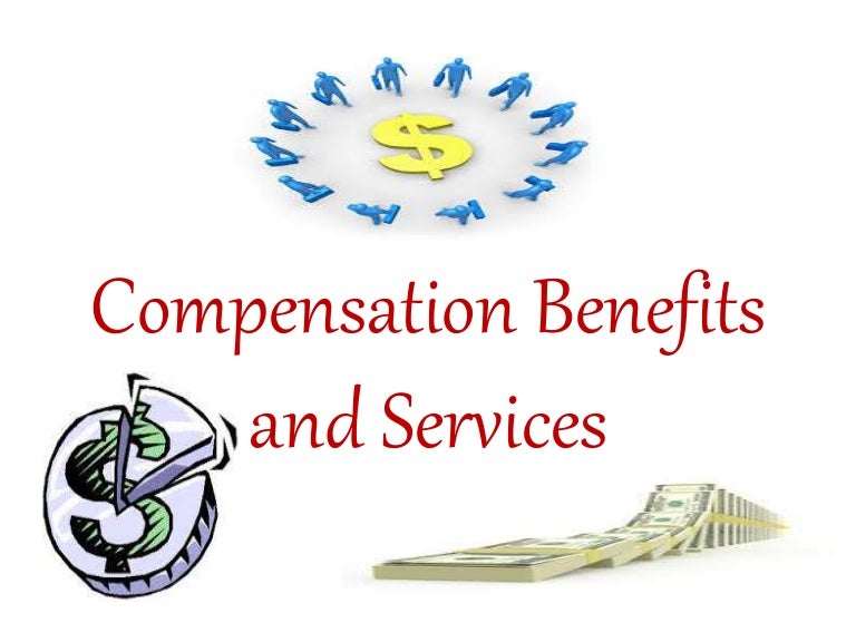 Compensation benefits and services