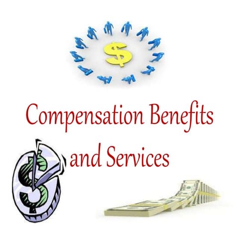 Compensation benefits and services
