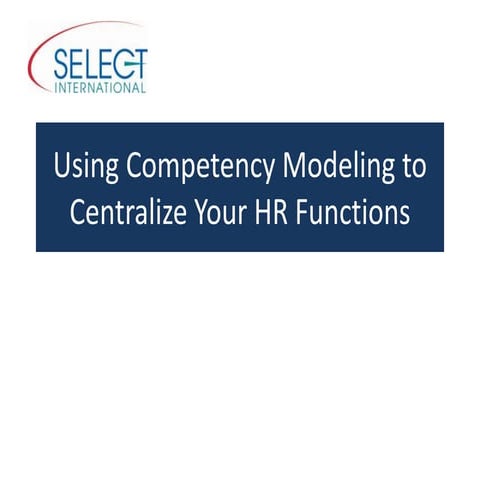 Human Resources:  Using Competency Modeling to Centralize Your HR Functions 