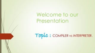 Compiler vs Interpreter-Compiler design ppt.