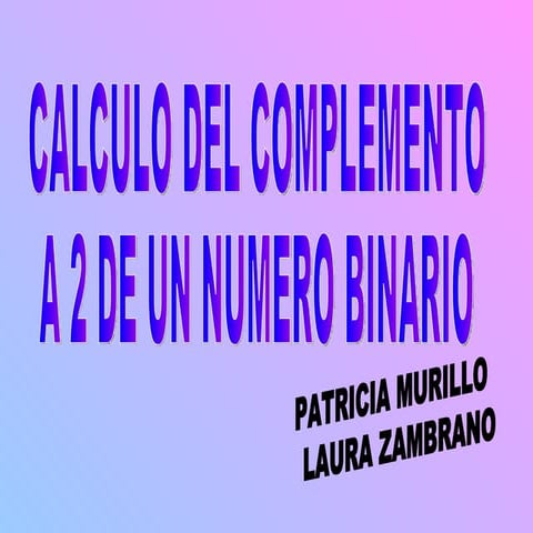 CALCULO DEL COMPLEMENTO 2 A UN NUMERO BINARIO