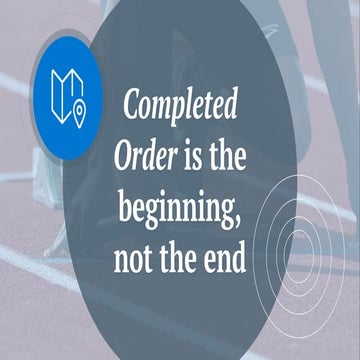 Completed order is the beginning, not the end
