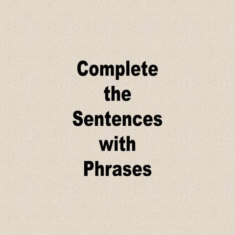 Complete the Sentences with Phrases.pptx