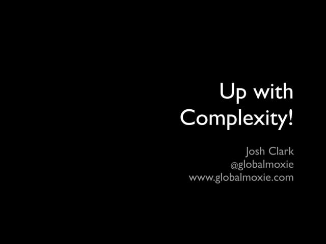 Up with Complexity!