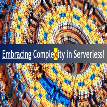 Embracing Complexity in Serverless! GOTO Serverless Bengaluru