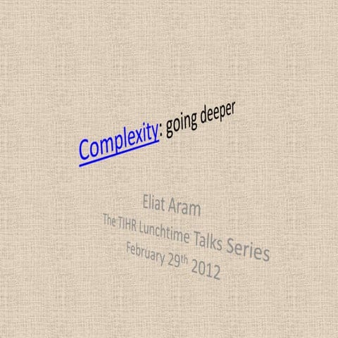 Complexity: going deeper (TIHR lunchtime talk)