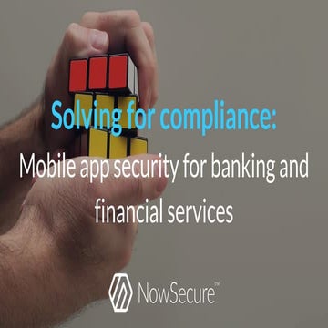 Solving for Compliance: Mobile app security for banking and financial services