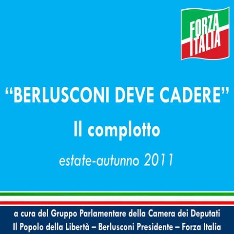 "Berlusconi deve cadere" Il complotto
