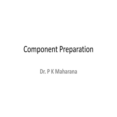 Component Preparation methods & techniques.