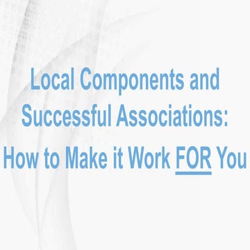 Local Components and Successful Associations: How to Make it Work For YOU