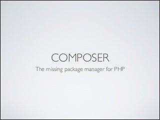 Composer - The missing package manager for PHP