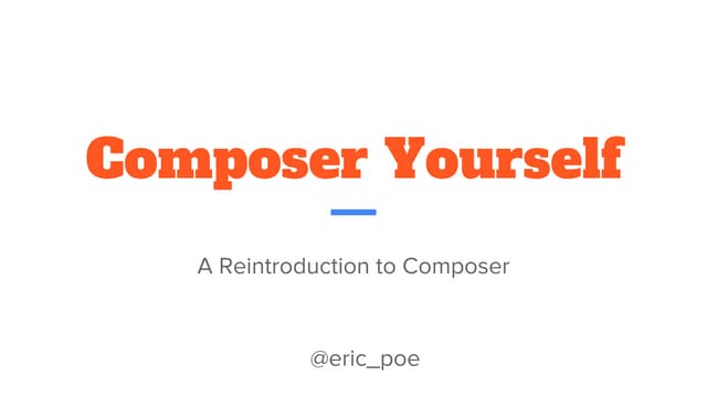 Composer yourself:  a reintroduction to composer