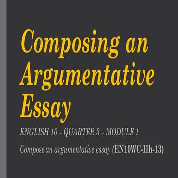 Lesson 3, 3rd qtr.,  composing an Argumentative Essay