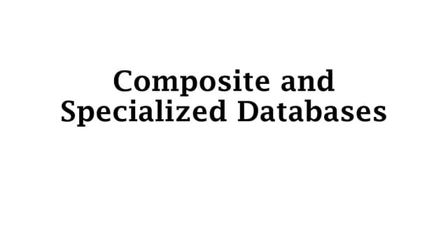 Composite and Specialized databases