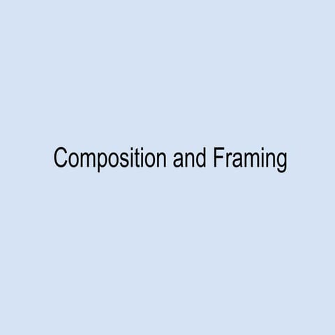 Composition and framing