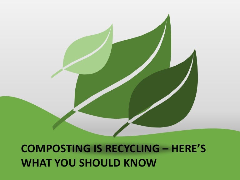 Composting is recycling here’s what you should know
