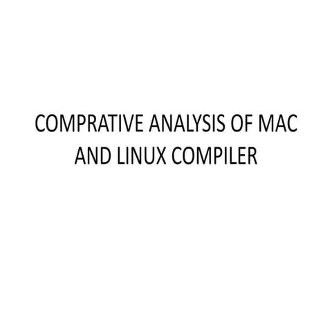 COMPRATIVE ANALYSIS OF MAC AND LINUX COMPILER GANESH G.pptx