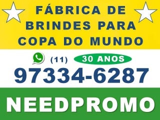 11-97334-6287 W.H.@.T.S.@.P.P. Compre Brindes Direto da NEEDPROMO Fábrica e Fabricante de Brindes Personalizados 30 anos ➽(11) 2947-3451 www.needpromo.com.br