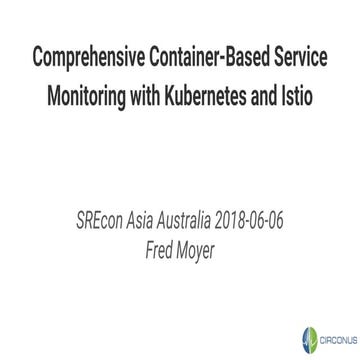 Comprehensive container based service monitoring with kubernetes and istio