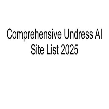 Comprehensive Undress AI Site List 2025.pptx