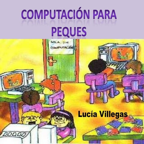  COMPUTACION PARA PEQUES POR LUCIA VILLEGAS