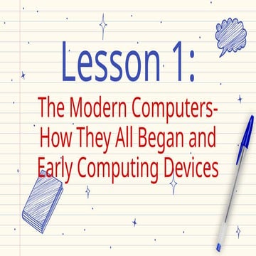 Computer 1stQ Lesson 2 - The Modern Computers-How They All Began and Early Co...