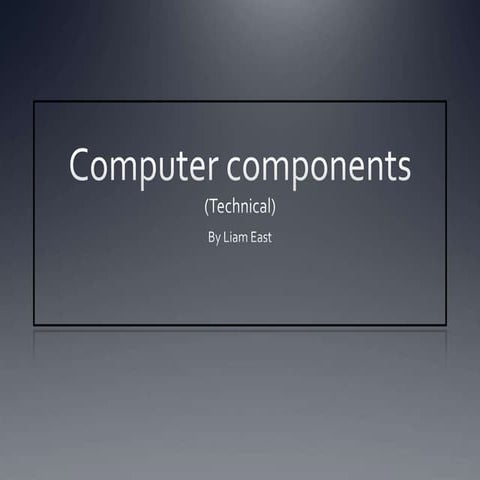 Computer componernts technical liam east