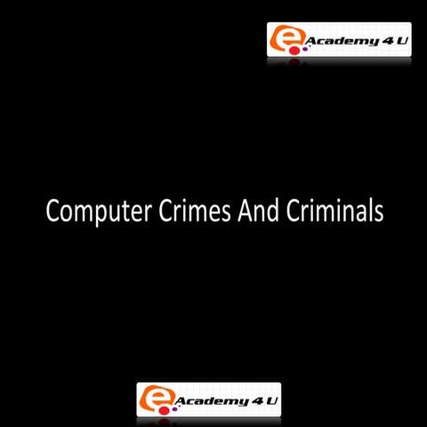 Computer crimes and criminals