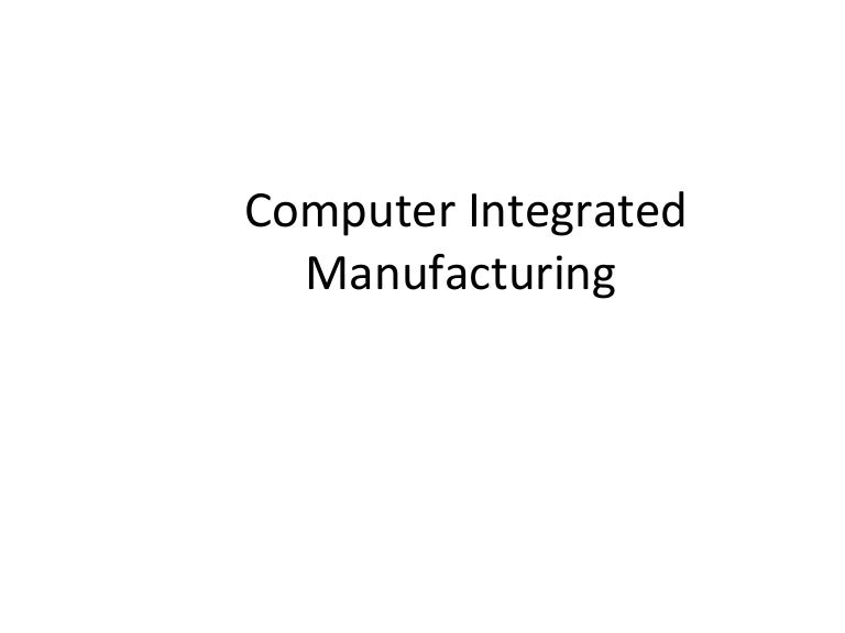 Computer integrated manufacturing