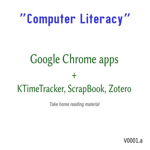 Google Chrome apps,KTimeTracker,ScrapBook&Zotero.