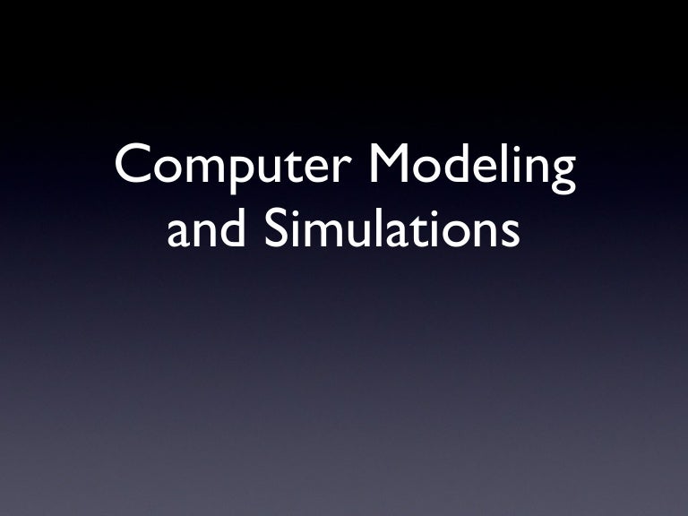 Computer modelling and simulations