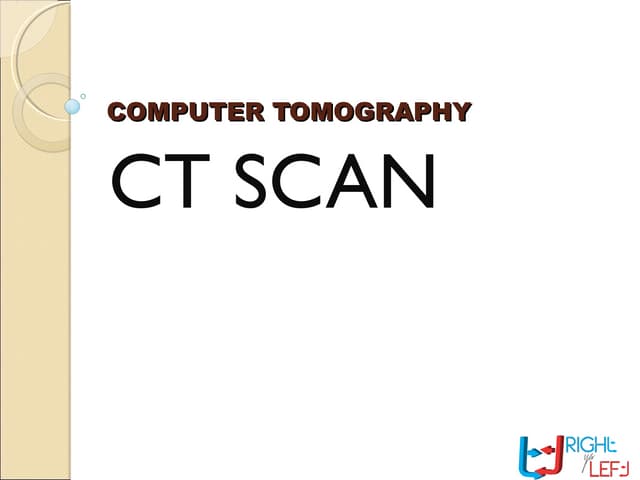Computer Tomography (CT Scan)