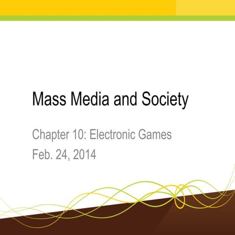 Mass Media and Society Chapter 10: Electronic Games